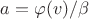 $a=\varphi(v)/\beta$