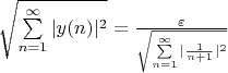 $\sqrt{\sum\limits_{n=1}^\infty|y(n)|^2} =\frac{\varepsilon}{\sqrt{\sum\limits_{n=1}^\infty|\frac{1}{n+1}|^2}}$