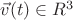 $\vec{v}(t) \in R^3$