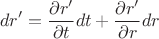 $$
dr' = \frac{\partial r'}{\partial t} dt + \frac{\partial r'}{\partial r} dr
$$