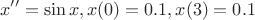$${x''=\sin x, x(0)=0.1, x(3)=0.1}$$