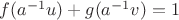 $f (a^{-1}u) + g (a^{-1}v) = 1$