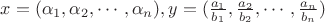 $x=(\alpha_1,\alpha_2,\cdots,\alpha_n), y=(\frac{a_1}{b_1},\frac{a_2}{b_2},\cdots,\frac{a_n}{b_n})$
