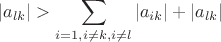 $$|a_{lk}|>\sum\limits_{i=1,i\neq k,i\neq l} |a_{ik}|+|a_{lk}|$$ $$|a_{lk}|>\sum\limits_{i=1,i\neq k,i\neq l} |a_{ik}|+|a_{lk}|$$