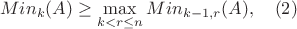 $$Min_k(A) \ge \max_{ k < r \le n} Min_{k-1,r}(A),  \quad    (2)$$