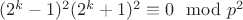 $(2^k-1)^2(2^k+1)^2\equiv 0 \mod p^2$