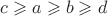 $c\geqslant a\geqslant b\geqslant d$