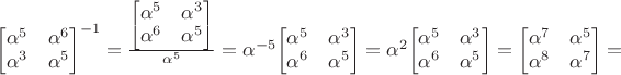 $\begin{bmatrix}\alpha^5&\alpha^6\\ \alpha^3&\alpha^5$\end{bmatrix}^{-1}=\frac{\begin{bmatrix}\alpha^5&\alpha^3\\ \alpha^6&\alpha^5$\end{bmatrix}}{\alpha^5}=\alpha^{-5}{\begin{bmatrix}\alpha^5&\alpha^3\\ \alpha^6&\alpha^5$\end{bmatrix}}=\alpha^2{\begin{bmatrix}\alpha^5&\alpha^3\\ \alpha^6&\alpha^5$\end{bmatrix}}={\begin{bmatrix}\alpha^7&\alpha^5\\ \alpha^8&\alpha^7$\end{bmatrix}}=$