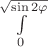 \int\limits_{0}^{\sqrt \sin 2 \varphi }
