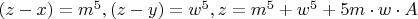 $(z-x)=m^5,(z-y)=w^5,z=m^5+w^5+5m\cdot w\cdot A$