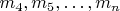 $ m_4, m_5,&hellip;, m_n $