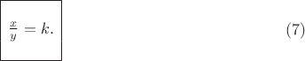 $$ \begin{array}{|c|}
\hline \\
\frac{x}{y} = k. \\
\\
\hline
\end{array} \eqno(7) $$