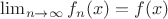 $\lim_{n\to\infty}f_n(x)=f(x)$