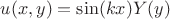 $u(x,y)=\sin(kx)Y(y)$
