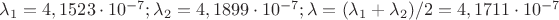 $\lambda_1=4,1523\cdot10^{-7} ; \lambda_2=4,1899\cdot10^{-7} ; \lambda=(\lambda_1+ \lambda_2)/2=4,1711\cdot10^{-7}