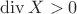 $\operatorname{div}X>0$ $\operatorname{div}X>0$