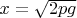 $x=\sqrt{2pg}$