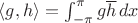 $\langle g,h\rangle=\int_{-\pi}^{\pi}g\overline h\,dx$