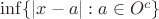 $\inf\{|x-a|: a\in O^c\}$
