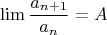 \[\lim \frac{{a_{n + 1} }}{{a_n }} = A\]