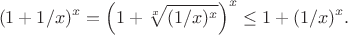 $$(1+1/x)^x=\Big( 1+\sqrt[x]{(1/x)^x} \Big)^x \le 1+(1/x)^x.$$