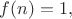 $f(n)=1,$