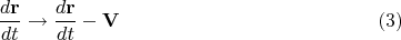$$
\frac{d {\bf r}}{d t} \to \frac{d {\bf r}}{d t} - {\bf V} \eqno(3)
$$