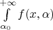$\int\limits_{\alpha_0}^{+\infty}f(x,\alpha)$