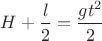 $H+\dfrac {l}{2}= \dfrac {gt^2}{2}$