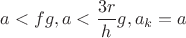 $a<fg, a<\dfrac {3r}hg, a_k=a$