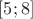 $[5;8] $