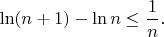 $\ln (n+1) - \ln n \le \dfrac{1}{n}.$