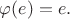 $\varphi(e) = e. $