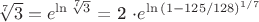 $\sqrt[7] 3 = e^\ln{\sqrt[7] 3}$ = 2 \cdot e^\ln{(1-125/128)^{1/7}}