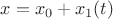$x=x_0+x_1(t)$