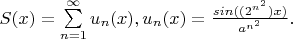 $S(x) = \sum\limits_{n=1}^{\infty} {u_n(x)}, u_n(x) = \frac{sin((2^{n^2}) x)}{a^{n^2}} .$
