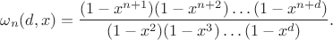 $$
\omega_n(d,x)=\frac{(1-x^{n+1})(1-x^{n+2})\ldots (1-x^{n+d})}{(1-x^{2})(1-x^{3})\ldots (1-x^{d})}.
$$