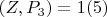 $(Z, P_3) = 1\engo(5)$