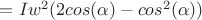 $= Iw^2 (2cos(\alpha)-cos^2(\alpha))$ $= Iw^2 (2cos(\alpha)-cos^2(\alpha))$