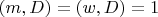 $(m,D)=(w,D)=1$