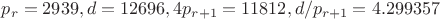 $p_r=2939, d=12696, 4p_{r+1}=11812, d/p_{r+1}=4.299357$