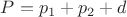 $P=p_1+p_2+d$