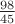 $\frac{98}{45}$
