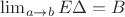 $ \lim_{a \rightarrow b } E\Delta = B $