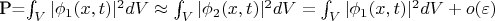 P=\int_{V}{|\phi_1(x,t)|^2dV}\approx \int_{V}{|\phi_2(x,t)|^2  dV}=\int_{V}{|\phi_1(x,t)|^2  dV}+o(\varepsilon)