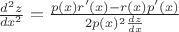 $
\frac{d^2z}{dx^2} = \frac {p(x)r'(x) - r(x)p'(x)} {2p(x)^2\frac{dz}{dx}}
$