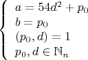$$\left\{
\begin{array}{lcl}
 a=54d^2+p_0\\
 b=p_0 \\
 (p_0,d)=1 \\
 p_0,d\in \mathbb{N}_n
\end{array}
\right.$$