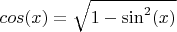 $cos(x)=\sqrt {1-\sin^2(x)} $
