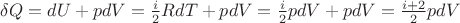 $\delta Q=dU+pdV=\frac{i}{2}RdT+pdV=\frac{i}{2}pdV+pdV=\frac{i+2}{2}pdV$