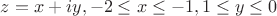 $z=x+iy, -2\leq x \leq -1, 1\leq y\leq 0